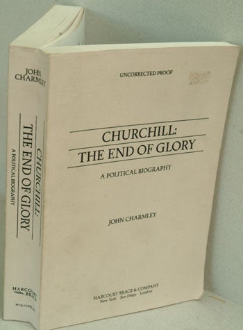 Item #10089 Churchill The End of Glory (Uncorrected Proof). John Charmley.