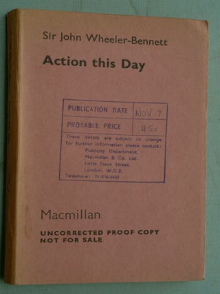 Item #10385 Action This Day, UNCORRECTED PROOF. Sir John Wheeler-Bennett