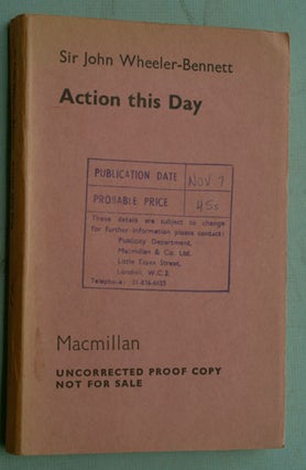 Item #10385 Action This Day, UNCORRECTED PROOF. Sir John Wheeler-Bennett