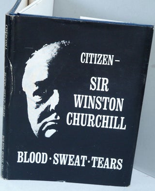 Item #11092 Blood - Sweat - Tears, Five memorable Addresses. Winston S. Churchill