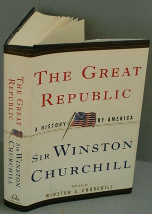 Item #17417 The Great Republic, A History of America. Winston S. Churchill, the current W. S....