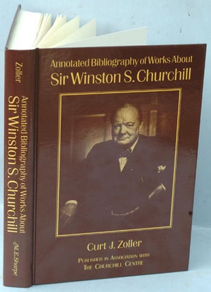 Item #25169 Annotated Bibliography of Works About Sir Winston S. Churchill. Curt J. Zoller