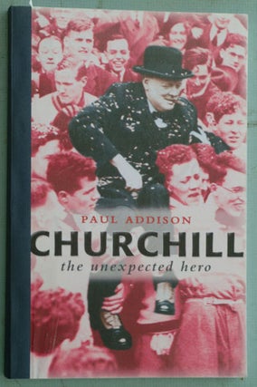 Item #26710 Churchill The Unexpected Hero, PROOF. Paul Addison