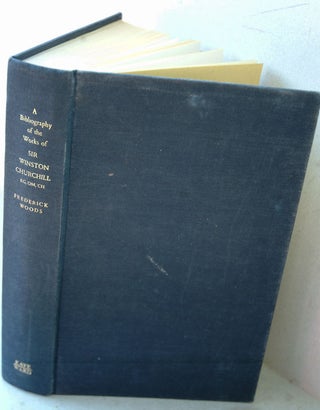 Item #28718 A Bibliography of the Works of Sir Winston Churchill. Frederick Woods