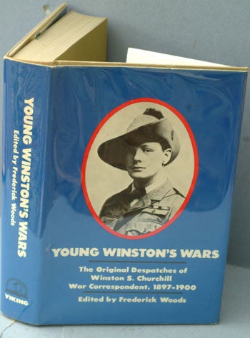 Item #29658 Young Winston’s Wars, The Original Despatches of Winston S. Churchill, War Correspondent, 1897-1900. Winston S. Churchill, Frederick Woods.
