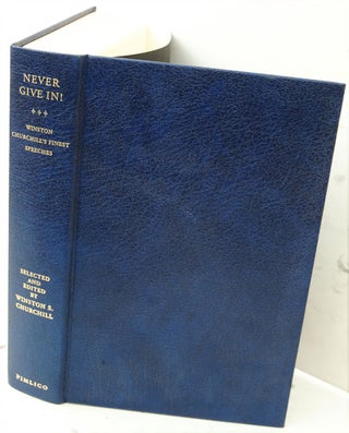 Item #31475 Never Give In!, The Best of Winston Churchill’s Speeches. Winston S. Churchill, his...