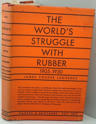 Item #34342 The World's Struggle with Rubber 1905-1931. James Cooper Lawrence