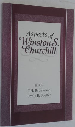 Item #35083 Aspects of Winston Churchill. T. H. Baughman, Emily E. Suelter