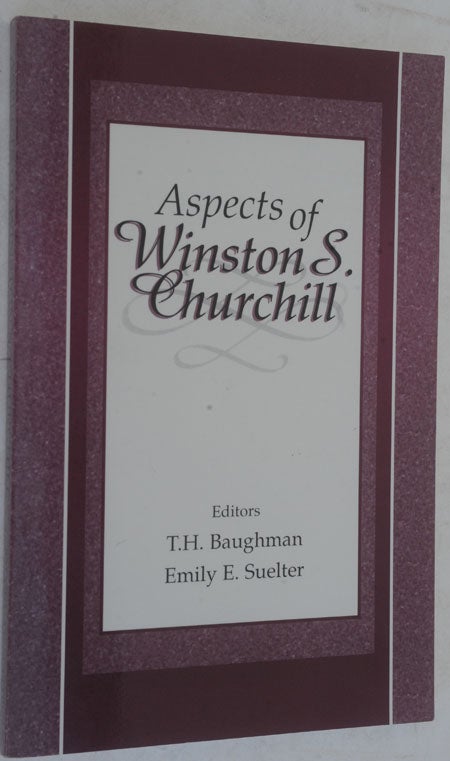 Item #35083 Aspects of Winston Churchill. T. H. Baughman, Emily E. Suelter.