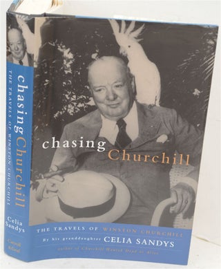 Item #36758 Chasing Churchill, The Travels of Winston Churchill. Celia Sandys