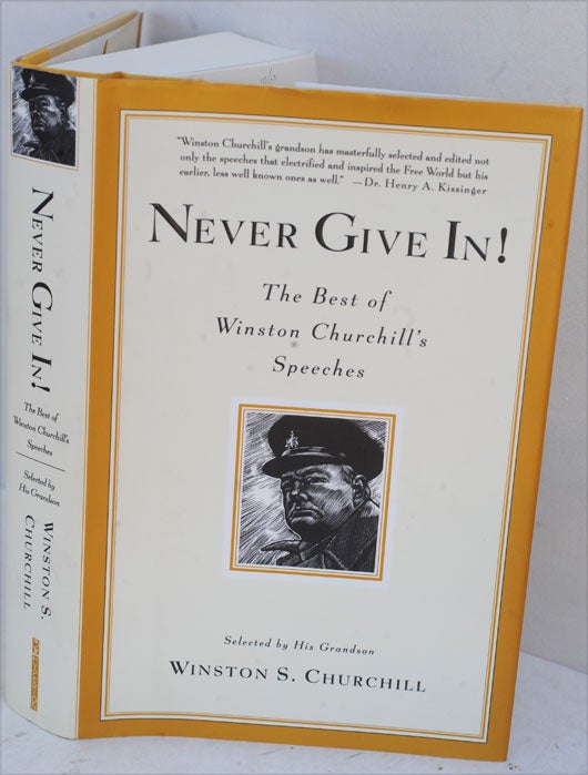 Item #36809 Never Give In!, The Best of Winston Churchill’s Speeches. Winston S. Churchill, his grandson of same name.