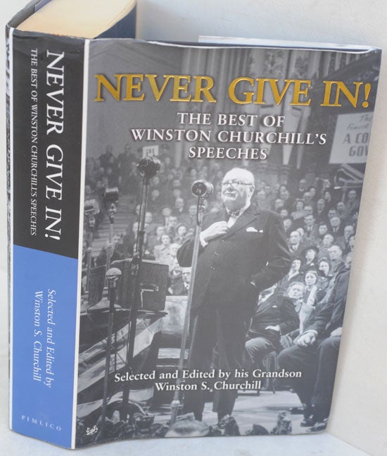 Item #36833 Never Give In!, The Best of Winston Churchill’s Speeches. Winston S. Churchill, his grandson of same name.