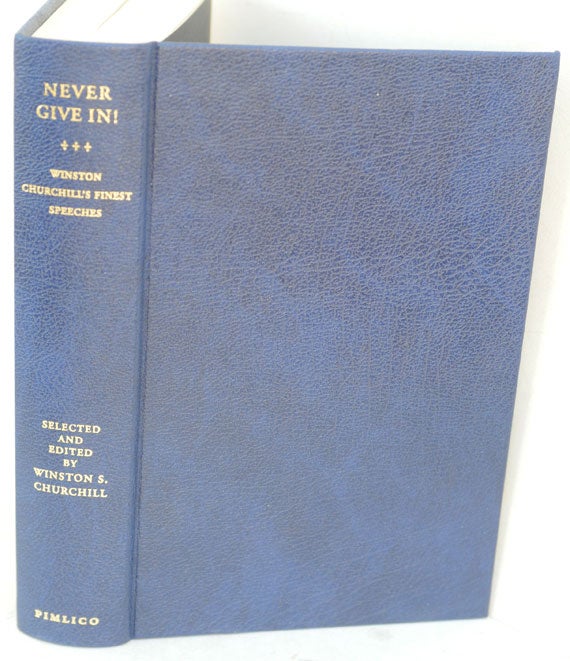 Item #36834 Never Give In!, The Best of Winston Churchill’s Speeches. Winston S. Churchill, his grandson of same name.