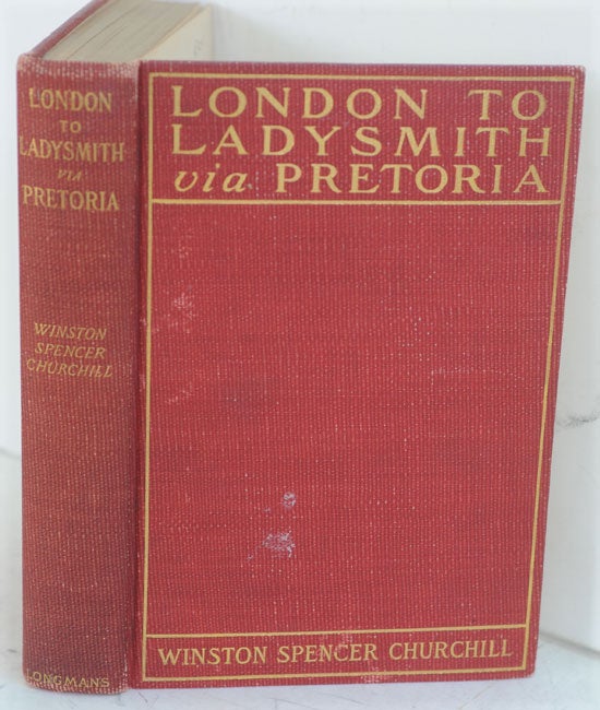 Item #50047 London to Ladysmith via Pretoria. Winston S. Churchill.