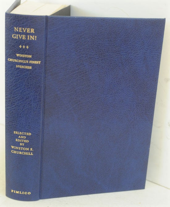 Item #50188 Never Give In!, The Best of Winston Churchill’s Speeches (signed limited). Winston S. Churchill, his grandson of same name.