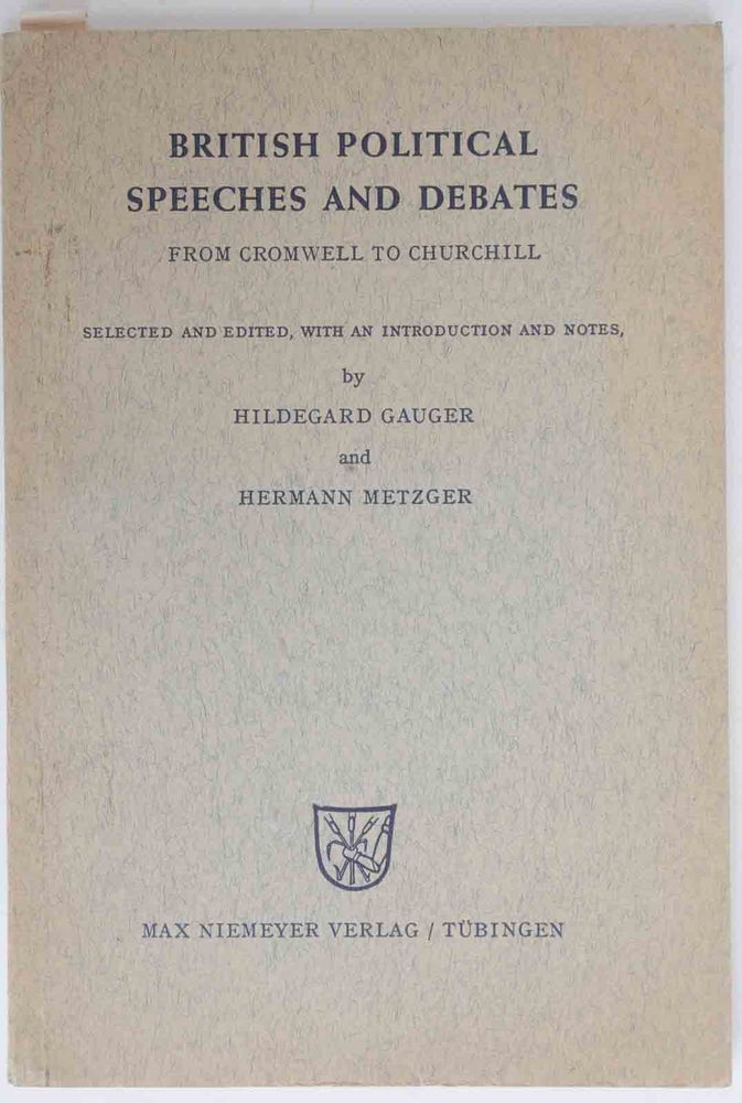 Item #50398 British Political Speeches and Debates, from Cromwell to Churchill. Hildegard Gauger, hermann Metzger.