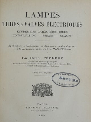 Lampes Tubes & Valves Electriques: Etudes des Caracteristiques Construction- Essais- Usages