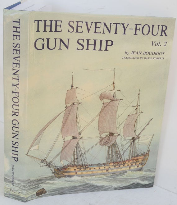 Item #F10455 Seventy-Four Gun Ship: A Practical Treatise on the Art of Naval Architecture - Vol II Fitting out the Hull. Jean Boudriot.