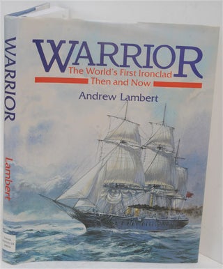 Item #F10482 Warrior: The World's First Ironclad Then and Now. Andrew Lambert