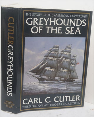 Item #F10512 Greyhounds of the Sea: The Story of the American Clipper Ship. Carl C. Cutler