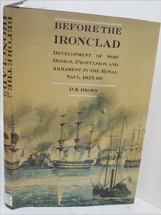 Item #F10519 Before the Ironclad: The Development of Ship Design, Propulsion, and Armament in the...