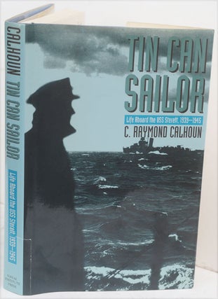 Item #F10523 Tin Can Sailor: Life Aboard the USS Sterett, 1939-1945. C. Raymond Calhoun