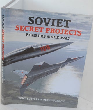 Item #F10779 Soviet Secret Projects Bombers Since 1945. Tony Buttler, Yefim Gordon