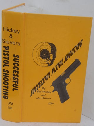 Item #F11039 Successful Pistol Shooting. Bob Hickey, Art Sievers