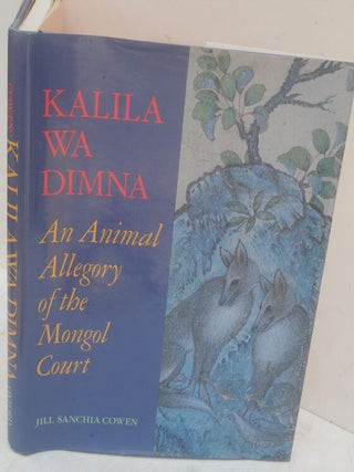 Item #F11127 Kalila wa Dimna: An Animal Allegory of the Mongol Court. Jill Sanchia Cowen