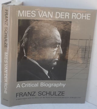 Item #F11272 Mies Van Der Rohe: A Critical Biography. Franz Schulze