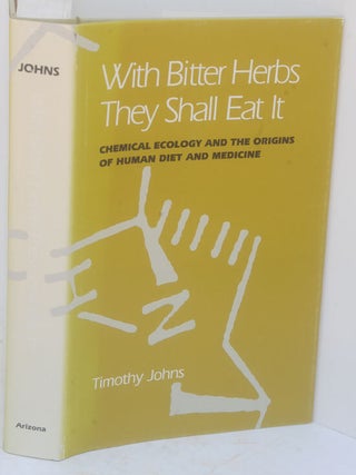 Item #F11346 With Bitter Herbs They Shall Eat: Chemical Ecology and the Origins of Human Diet and...