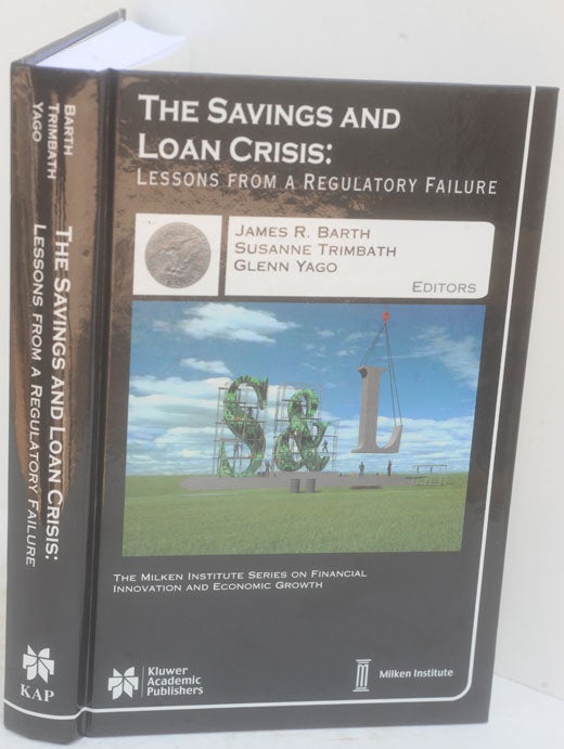 Item #F11356 The Savings and Loan Crisis: Lessons from a Regulatory Failure. James R. Barth, Susanne Trimbath, Glenn Yago.