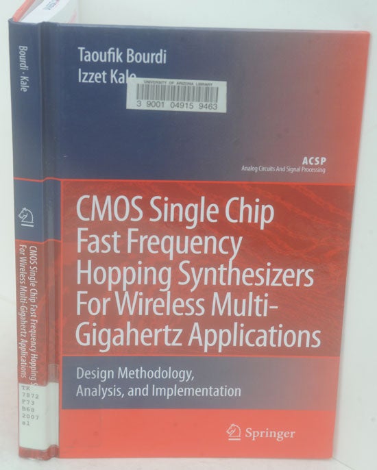 Item #F11396 CMOS Single Chip Fast Frequency Hopping Synthesizers for Wireless Multi-Gigahertz Applications: Design Methodology, Analysis, and Implementation. Taoufik Bourdi, Izzet Kale.