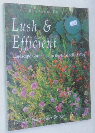 Item #F11543 Lush & Efficient Revised Edition (Landscape Gardening in the Coachella Valley)....