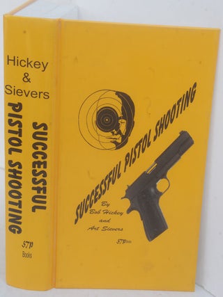 Item #F11746 Successful Pistol Shooting. Bob Hickey, Art Sievers