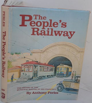 Item #F11778 The People's Railway: The History of the Municipal Railway of San Francisco. Anthony...