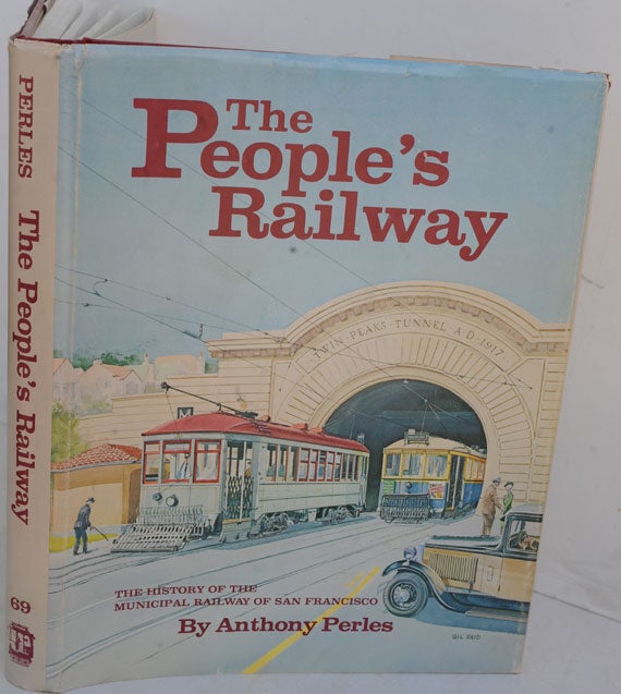 Item #F11778 The People's Railway: The History of the Municipal Railway of San Francisco. Anthony Perles.