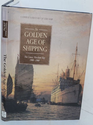 Item #F11782 The Golden Age of Shipping: The Classic Merchant Shop 1900-1960 (Conway's History of...