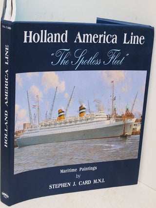 Item #F11788 Holland America Line: The Spotless Fleet. Stephen J. Card
