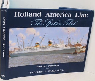 Item #F11788 Holland America Line: The Spotless Fleet. Stephen J. Card