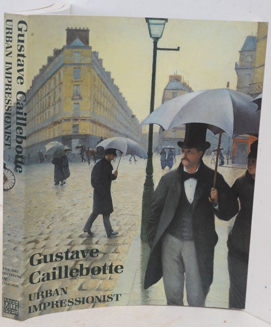 Item #F11803 Gustave Caillebotte, Urban Impressionist. Anne Distel.