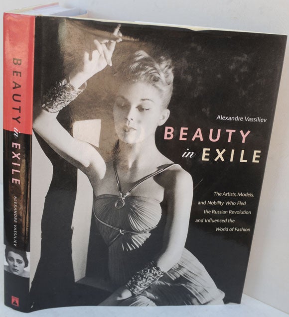Item #F11832 Beauty in Exile: The Artists, Models, and Nobility who Fled the Russian Revolution and Influenced the World of Fashion. Alexandre Vassiliev.