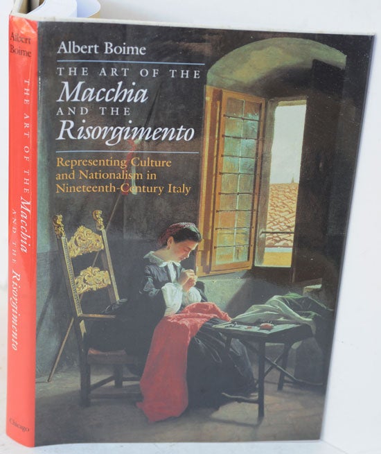 Item #F11868 The Art of the Macchia and the Risorgimento: Representing Culture and Nationalism in Nineteenth-Century Italy. Albert Boime.