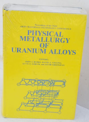 Item #F11918 Physical metallurgy of uranium alloys : Proceedings of the 3rd Army Materials...