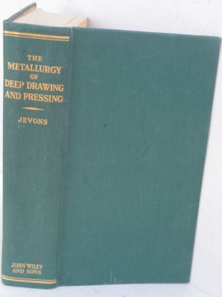 Item #F11919 The Metallurgy of Deep Drawing and Pressing. J. Dudley Jevons