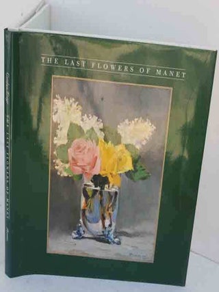 Item #F11988 The Last Flowers of Manet. Robert Gordon, Andrew Forge