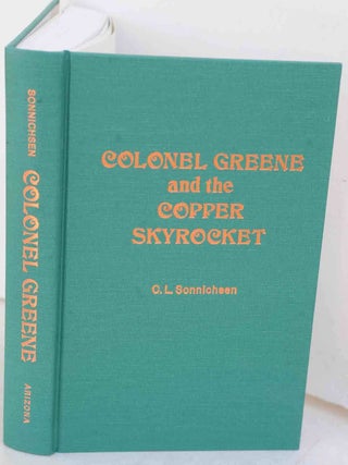 Item #F12021 Colonel Greene and the Copper Skyrocket. C. L. Sonnichsen