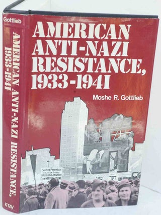Item #F12052 American Anti-Nazi Resistance, 1933-1941: An Historical Analysis. Moshe R. Gottlieb