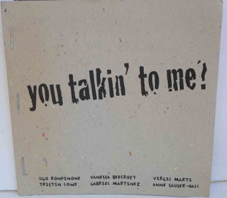 Item #F12058 you talkin to me? ( An exhibition catalogue of works by Ugo Rondinone, Tristin Lowe,...
