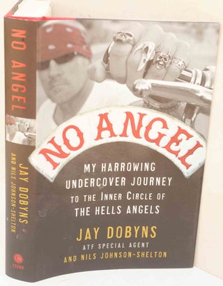 Item #F12077 No Angel: My Harrowing Undercover Journey to the Inner Circle of the Hells Angels....